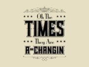 The Times They Are A Changin’
